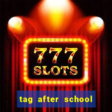 tag after school apk download