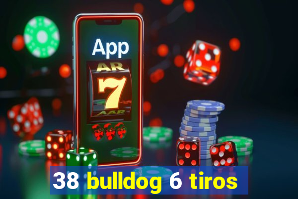 38 bulldog 6 tiros