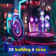 38 bulldog 6 tiros