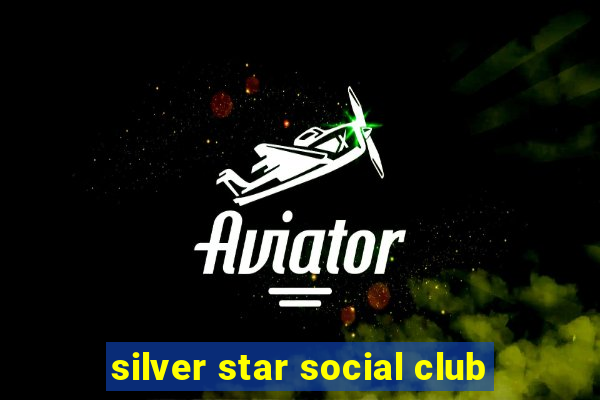 silver star social club