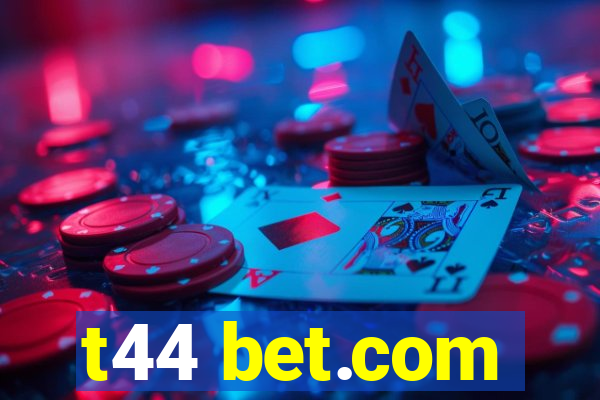 t44 bet.com