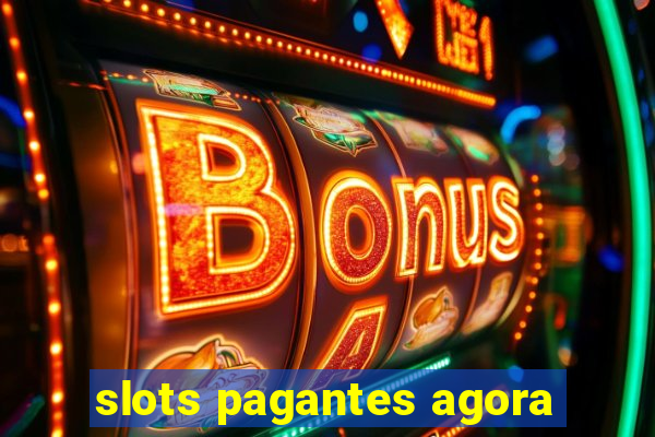 slots pagantes agora