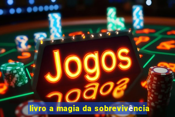 livro a magia da sobrevivência