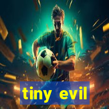 tiny evil