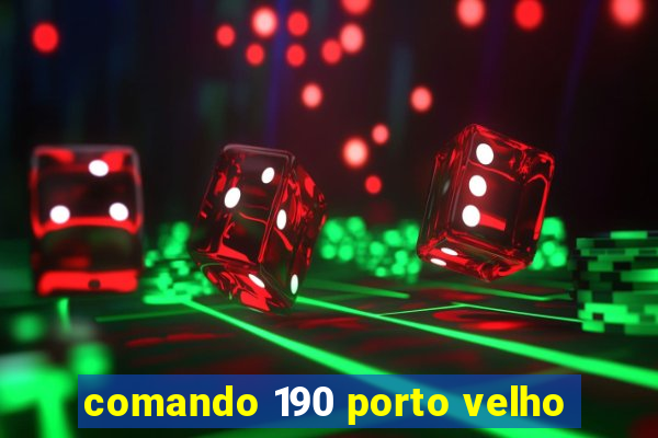 comando 190 porto velho