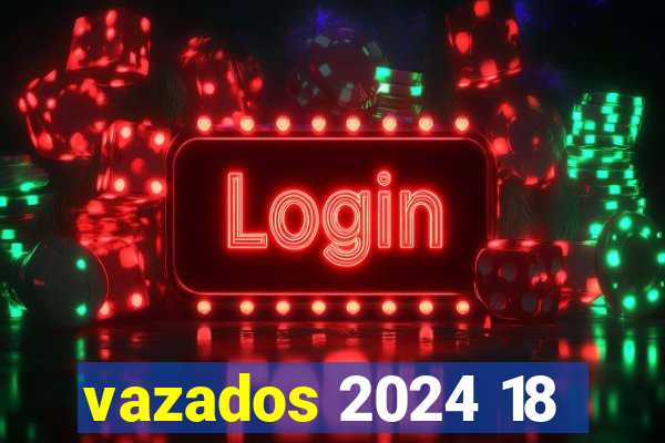 vazados 2024 18