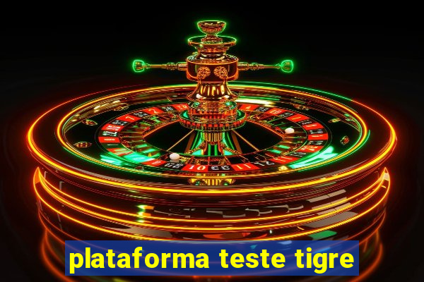 plataforma teste tigre