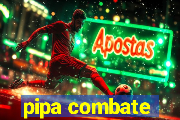 pipa combate