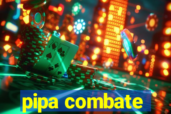 pipa combate