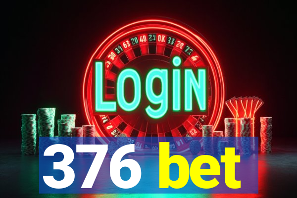 376 bet