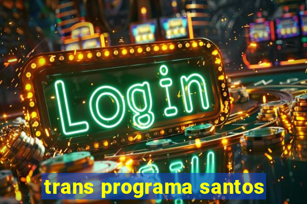 trans programa santos