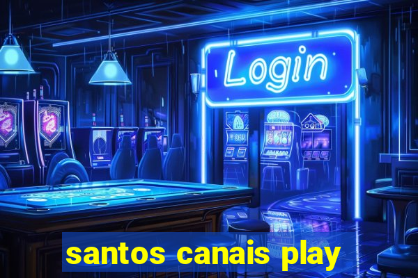 santos canais play