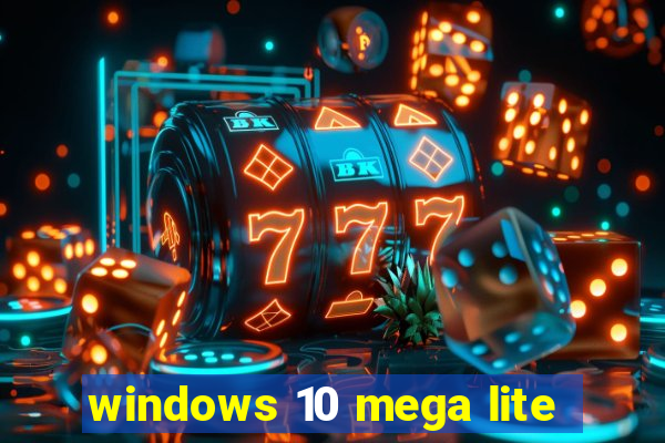 windows 10 mega lite