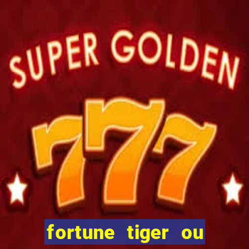 fortune tiger ou fortune ox