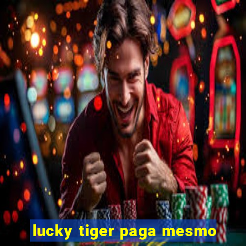 lucky tiger paga mesmo