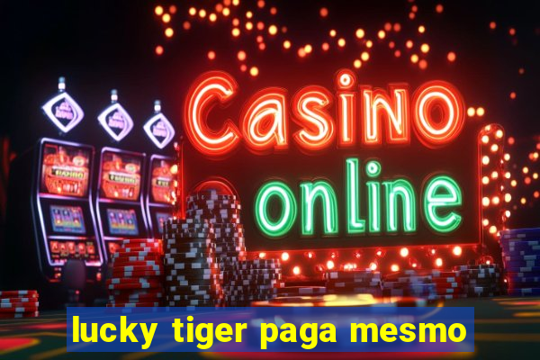 lucky tiger paga mesmo