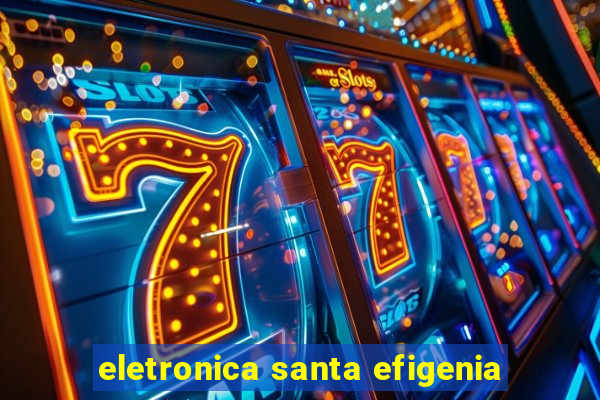 eletronica santa efigenia