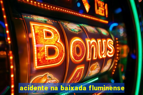 acidente na baixada fluminense