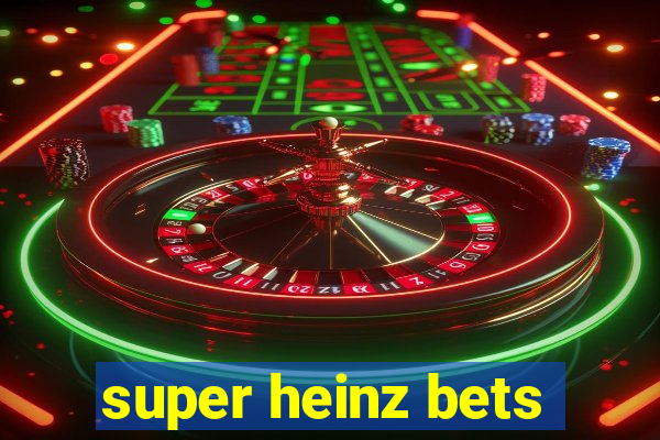 super heinz bets