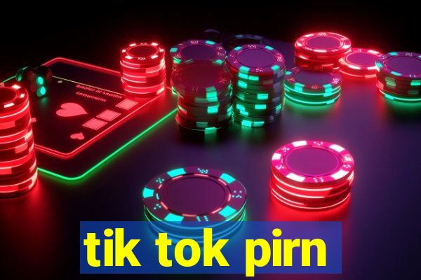 tik tok pirn