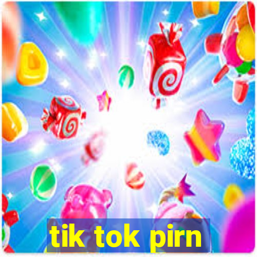 tik tok pirn