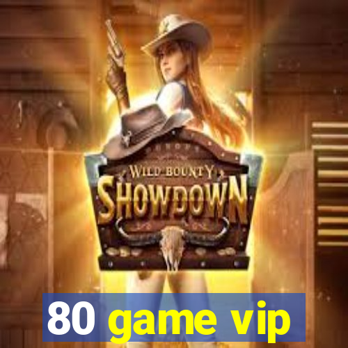 80 game vip