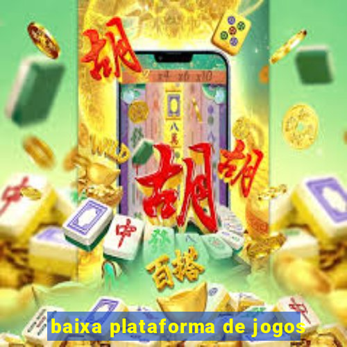 baixa plataforma de jogos