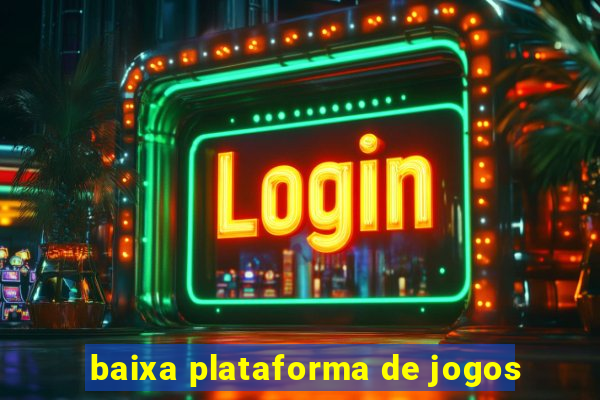 baixa plataforma de jogos