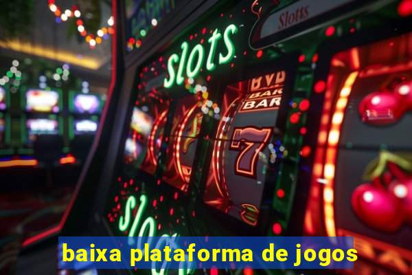 baixa plataforma de jogos