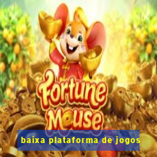 baixa plataforma de jogos