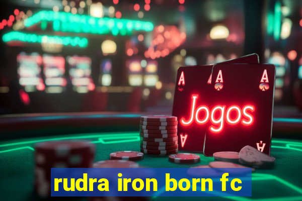 rudra iron born fc