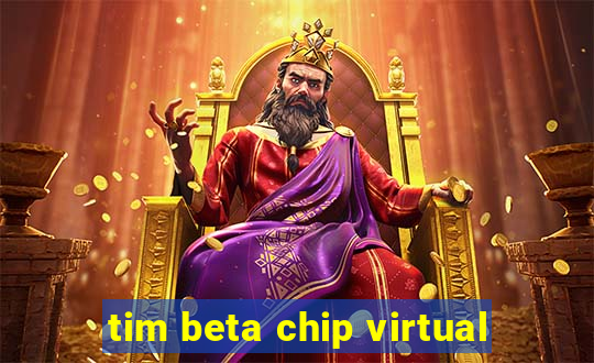 tim beta chip virtual