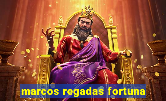 marcos regadas fortuna