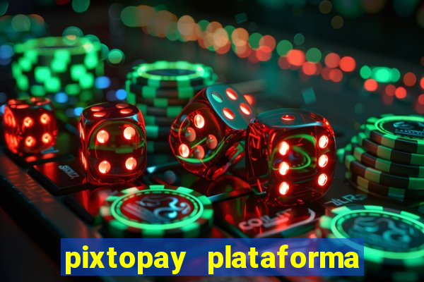 pixtopay plataforma de jogos