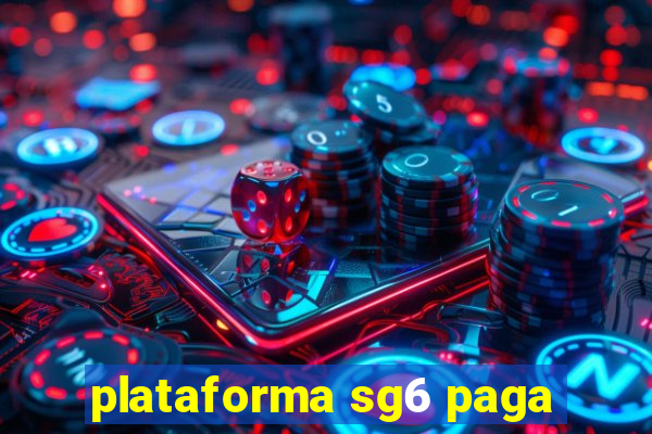 plataforma sg6 paga