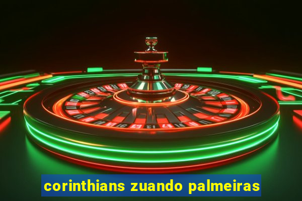 corinthians zuando palmeiras