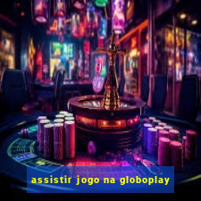 assistir jogo na globoplay