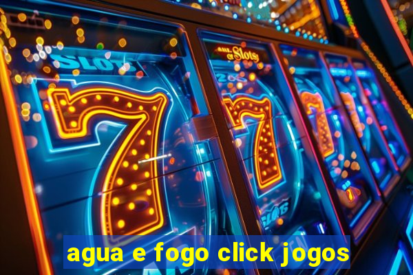 agua e fogo click jogos