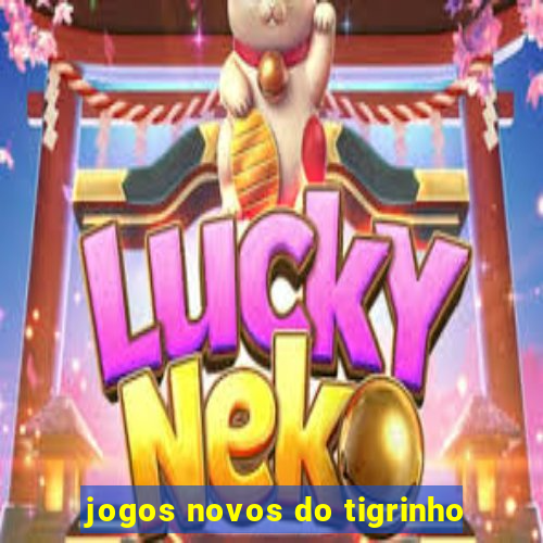 jogos novos do tigrinho