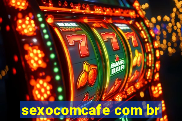 sexocomcafe com br