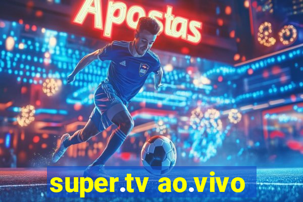 super.tv ao.vivo