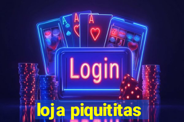 loja piquititas