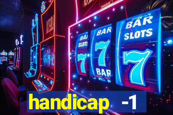 handicap -1 primeiro tempo