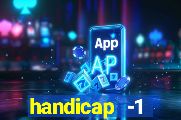 handicap -1 primeiro tempo