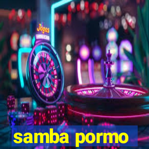 samba pormo