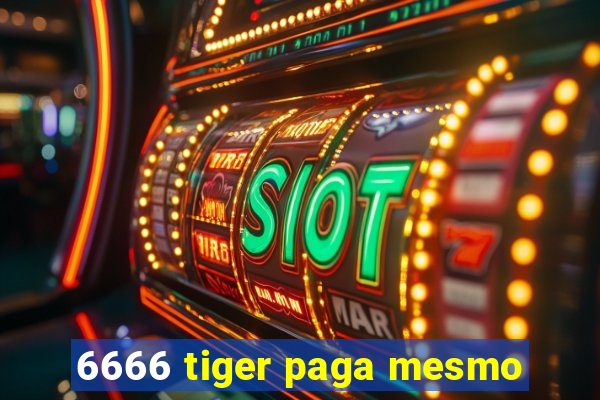 6666 tiger paga mesmo