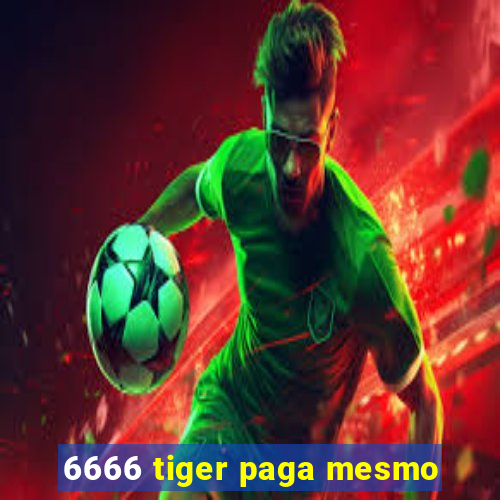 6666 tiger paga mesmo