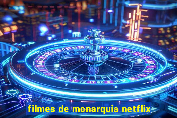 filmes de monarquia netflix