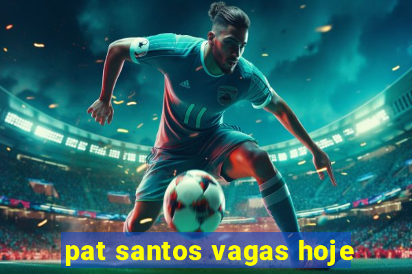 pat santos vagas hoje