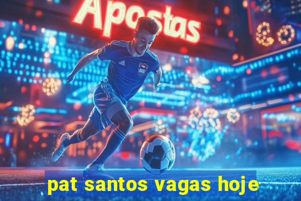 pat santos vagas hoje